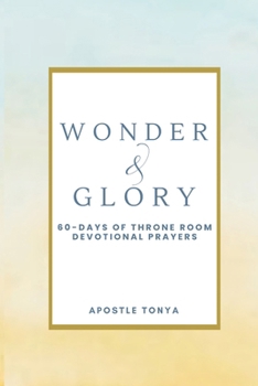 Paperback Wonder & Glory: 60-Days of Throne Room Prayers Book