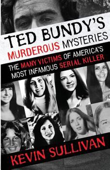 Paperback Ted Bundy's Murderous Mysteries: The Many Victims Of America's Most Infamous Serial Killer Book