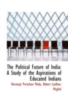 The Political Future of India: A Study of the Aspirations of Educated Indians