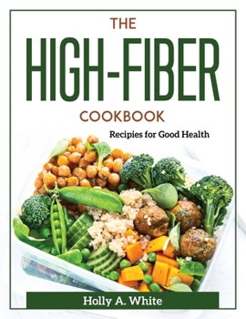 Paperback The High-Fiber Cookbook: Recipes for Good Health Book