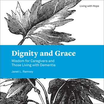 Paperback Dignity and Grace: Wisdom for Caregivers and Those Living with Dementia Book