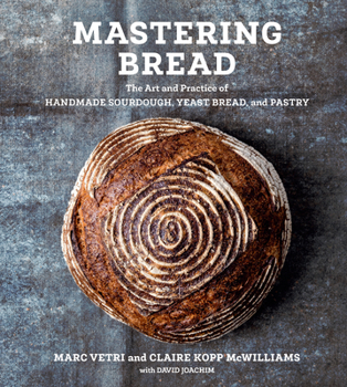 Hardcover Mastering Bread: The Art and Practice of Handmade Sourdough, Yeast Bread, and Pastry [A Baking Book] Book