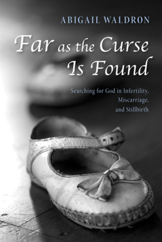 Hardcover Far as the Curse Is Found: Searching for God in Infertility, Miscarriage, and Stillbirth Book