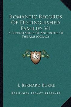 Paperback Romantic Records Of Distinguished Families V1: A Second Series Of Anecdotes Of The Aristocracy Book