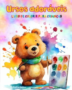 Ursos adoráveis - Livro de colorir para crianças - Cenas criativas e engraçadas de ursos felizes: Desenhos encantadores que estimulam a criatividade e a diversão das crianças (Portuguese Edition)