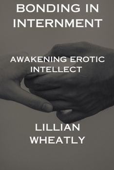 Paperback Bonding in Internment: Awakening Erotic Intellect Book