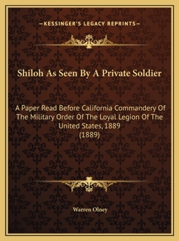 Hardcover Shiloh As Seen By A Private Soldier: A Paper Read Before California Commandery Of The Military Order Of The Loyal Legion Of The United States, 1889 (1 Book