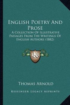 Paperback English Poetry And Prose: A Collection Of Illustrative Passages From The Writings Of English Authors (1882) Book