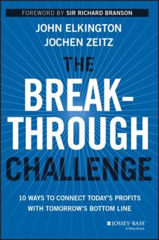 Hardcover The Breakthrough Challenge: 10 Ways to Connect Today's Profits with Tomorrow's Bottom Line Book
