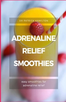 Paperback Adrenaline Relief Smoothies: easy smoothies for adrenaline relief Book