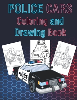 Paperback Police Cars Coloring and Drawing Book: For Kids Ages 3-8: Fun with Coloring Old & Modern Police Cars and Drawing Wheels: Great Activity Workbook for T Book