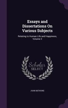 Hardcover Essays and Dissertations On Various Subjects: Relating to Human Life and Happiness, Volume 2 Book