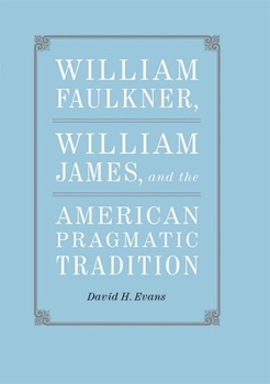 Hardcover William Faulkner, William James, and the American Pragmatic Tradition Book