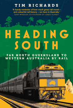 Paperback Heading South: Far North Queensland to Western Australia by Rail Book