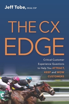 Paperback The CX Edge: Critical Customer Experience Questions to ATTRACT, KEEP and WOW Customers Book