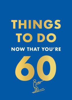 Hardcover Things to Do Now That You're 60 Book