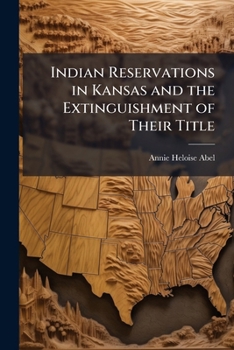 Paperback Indian Reservations in Kansas and the Extinguishment of Their Title Book