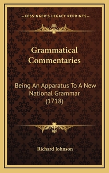 Hardcover Grammatical Commentaries: Being An Apparatus To A New National Grammar (1718) Book