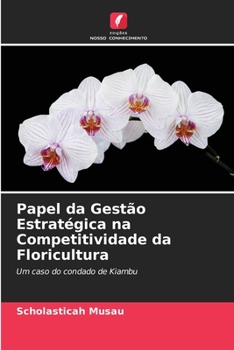 Paperback Papel da Gestão Estratégica na Competitividade da Floricultura [Portuguese] Book