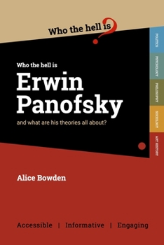 Who the Hell is Erwin Panofsky?: And what are his theories on art history all about? - Book  of the Who the Hell is... ?