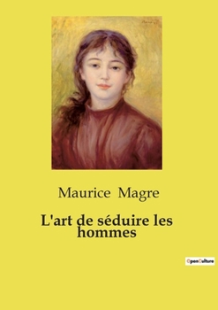 L'art de séduire les hommes (French Edition)