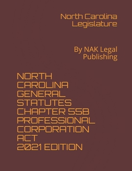 Paperback North Carolina General Statutes Chapter 55b Professional Corporation ACT 2021 Edition: By NAK Legal Publishing Book