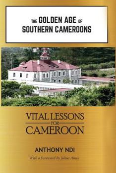 The Golden Age of Southern Cameroons: Prime Lessons for Cameroon