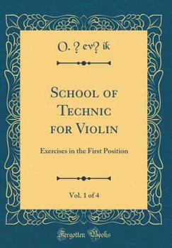 Hardcover School of Technic for Violin, Vol. 1 of 4: Exercises in the First Position (Classic Reprint) Book