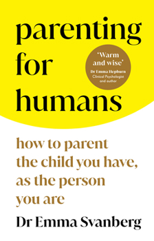 Paperback Parenting for Humans: How to Parent the Child You Have, as the Person You Are Book
