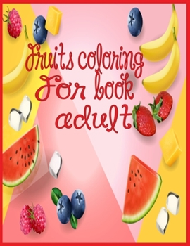 Paperback fruits coloring book for adult: Relaxing Tropical Adult Coloring book for Mindfulness and Stress Relief Book