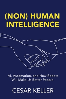 Paperback [Non] Human Intelligence: AI, Automation, and How Robots Will Make Us Better People Book