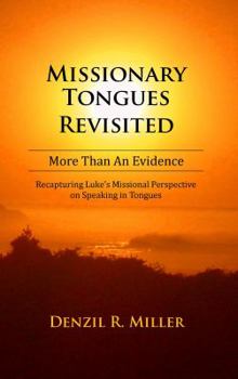 Missionary Tongues Revisited: More Than a Evidence: Recapturing Luke's Missional Perspective on Speaking in Tongues
