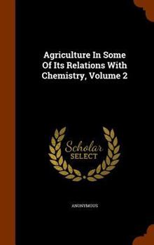 Hardcover Agriculture In Some Of Its Relations With Chemistry, Volume 2 Book