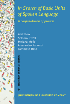 In Search of Basic Units of Spoken Language: A Corpus-Driven Approach - Book #94 of the Studies in Corpus Linguistics