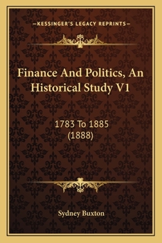 Paperback Finance And Politics, An Historical Study V1: 1783 To 1885 (1888) Book