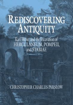 Paperback Rediscovering Antiquity: Karl Weber and the Excavation of Herculaneum, Pompeii and Stabiae Book