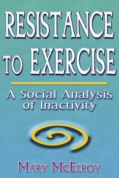 Hardcover Resistance to Exercise: A Social Analysis of Inactivity Book
