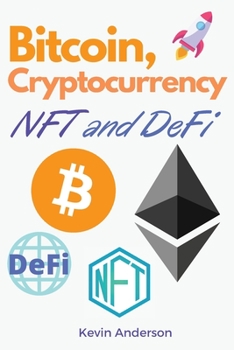 Paperback Bitcoin, Cryptocurrency, NFT and DeFi: The Ultimate Investing Guide to Create Generational Wealth During the 2021 Bull Run! Learn How to Take Advantag Book