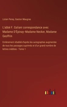 Hardcover L'abbé F. Galiani correspondance avec Madame D'Épinay--Madame Necker, Madame Geoffrin: Entièrement rétablié d'après les autographes augmentée de tous [French] Book