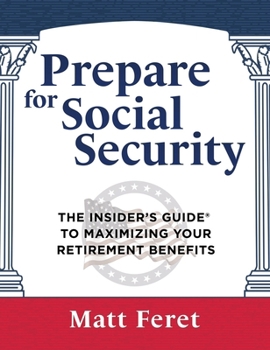 Hardcover Prepare for Social Security: The Insider's Guide to Maximizing Your Retirement Benefits Book