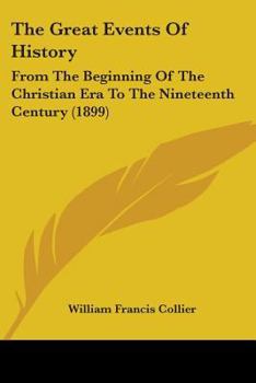 Paperback The Great Events Of History: From The Beginning Of The Christian Era To The Nineteenth Century (1899) Book