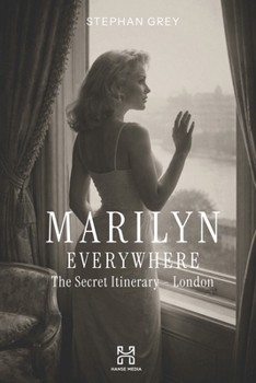 Marilyn Everywhere: The Secret Itinerary - London (Hanse Media - Press Series)