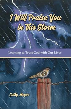 Paperback I Will Praise You in This Storm: Learning to Trust God with Our Lives Book