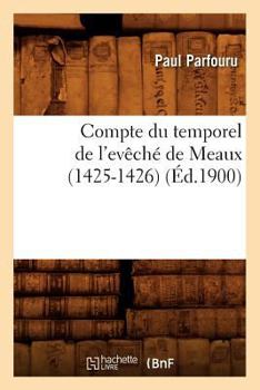 Paperback Compte Du Temporel de l'Evêché de Meaux (1425-1426) (Éd.1900) [French] Book
