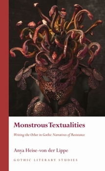 Monstrous Textualities: Writing the Other in Gothic Narratives of Resistance - Book  of the Gothic Literary Studies