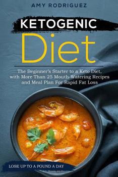 Paperback Ketogenic Diet: The Beginner's Starter to a Keto Diet, with More Than 25 Mouth-Watering Recipes and Meal Plan for Rapid Fat Loss Book