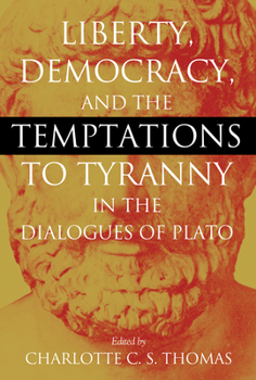 Liberty, Democracy, and the Temptations to Tyranny in the Dialogues of Plato - Book  of the AV Elliott Conference Series