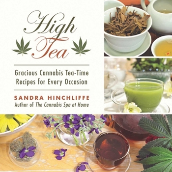 Hardcover High Tea: Gracious Cannabis Tea-Time Recipes for Every Occasion Book