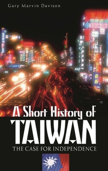 Hardcover A Short History of Taiwan: The Case for Independence Book