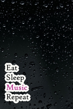 Eat Sleep Music Repeat: Lined Notebook / Journal Gift, 200 Pages, 6x9, Black water Cover, Matte Finish Inspirational Quotes Journal, Notebook, Diary, Composition Book